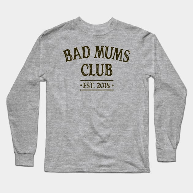Bad Mums Club 2018 Long Sleeve T-Shirt by OldTony